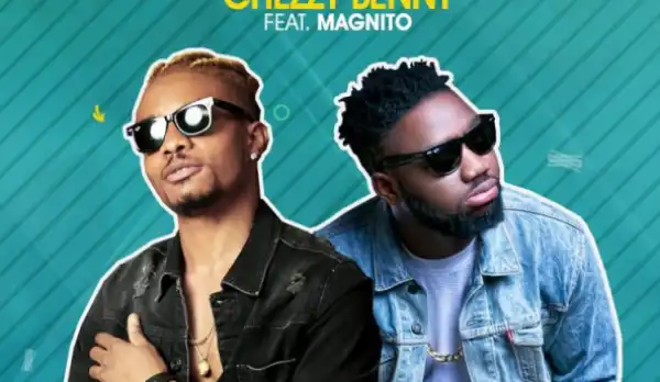 Chezzy Benny - Don’t Dull Ft. Magnito